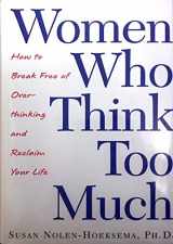 9780805070187-0805070184-Women Who Think Too Much: How to Break Free of Overthinking and Reclaim Your Life