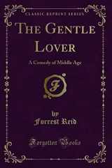9781331406211-1331406218-The Gentle Lover: A Comedy of Middle Age (Classic Reprint)