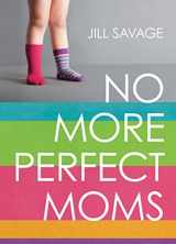 9780802406378-0802406378-No More Perfect Moms: Learn to Love Your Real Life