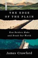 9781324037040-1324037040-The Edge of the Plain: How Borders Make and Break Our World
