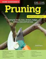 9781580117319-1580117317-Home Gardener's Pruning Specialist Guide: Caring for Shrubs, Trees, Climbers, Hedges, Conifers, Roses and Fruit Trees (Creative Homeowner) A-Z of Plants & How to Prune Them, Creating Arches, and More