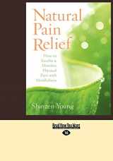 9781459616042-1459616049-Natural Pain Relief: How to Soothe and Dissolve Physical Pain with Mindfulness (Large Print 16pt)