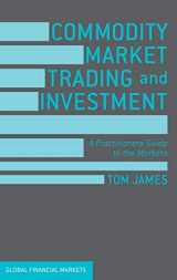 9781137432803-1137432802-Commodity Market Trading and Investment: A Practitioners Guide to the Markets (Global Financial Markets)