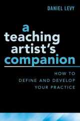 9780190926151-0190926155-A Teaching Artist's Companion: How to Define and Develop Your Practice