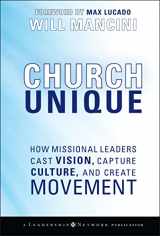 9780787996833-0787996831-Church Unique: How Missional Leaders Cast Vision, Capture Culture, and Create Movement