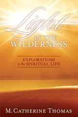 9781934537749-1934537748-Light in the Wilderness: Explorations in the Spiritual Life