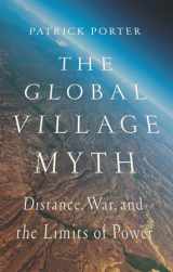 9781626161924-1626161925-The Global Village Myth: Distance, War, and the Limits of Power
