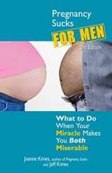 9781440526787-1440526788-Pregnancy Sucks for Men: What to do when your miracle makes you both miserable
