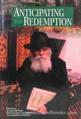 9781881400066-1881400069-Anticipating the Redemption: Maamarim of the Lubavitcher rebbe Rabbi Menachem M. Schneerson concerning the Era of Redemption