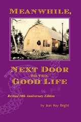 9780972092449-0972092447-Meanwhile, Next Door to the Good Life: Homesteading in the 1970s in the shadows of Helen and Scott Nearing, and how it all -- and they -- ended up
