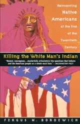 9780385420365-0385420366-Killing the White Man's Indian: Reinventing Native Americans at the End of the Twentieth Century