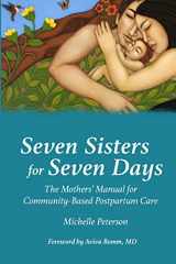 9781939807892-1939807891-Seven Sisters for Seven Days: The Mothers' Manual for Community Based Postpartum Care