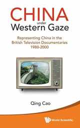 9789814578295-9814578290-China Under Western Gaze: Representing China in the British Television Documentaries 1980-2000