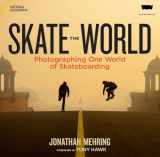 9781426213960-1426213964-Skate the World: Photographing One World of Skateboarding