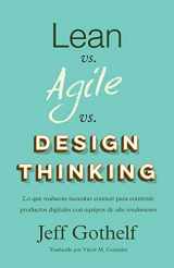 9781547226764-1547226765-Lean vs Agile vs Design Thinking: Lo que realmente necesitas conocer para construir productos digitales con equipos de alto rendimiento (Spanish Edition)