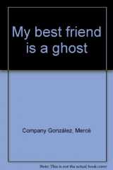 9780874062960-0874062969-My best friend is a ghost