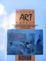 9780442234898-0442234899-Making Art Safely: Alternative Methods and Materials in Drawing, Painting, Printmaking, Graphic Design, and Photography