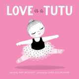 9781937359812-1937359816-Love Is a Tutu: A Board Book