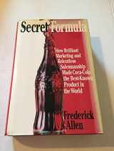 9780887306723-0887306721-Secret Formula: How Brilliant Marketing and Relentless Salesmanship Made Coca-Cola the Best-Known Product in the World