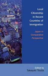 9780739111925-0739111922-Local Citizenship in Recent Countries of Immigration: Japan in Comparative Perspective