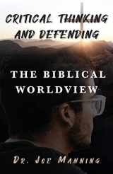 9781685562489-1685562485-Critical Thinking and Defending the Biblical Worldview