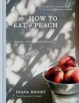 9781784724115-1784724114-How to Eat a Peach: Menus, Stories and Places