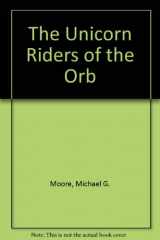 9780961328214-0961328215-The Unicorn Riders of the Orb