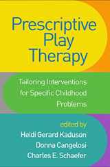 9781462541683-1462541682-Prescriptive Play Therapy: Tailoring Interventions for Specific Childhood Problems