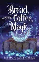 9781736722961-1736722964-Bread, Coffee, Magic: Baking Up a Magical Midlife, Book 2 (Baking Up a Magical Midlife, Paranormal Women's Fiction Series)
