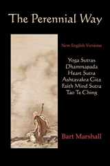 9780979963049-0979963044-The Perennial Way: New English Versions of Yoga Sutras, Dhammapada, Heart Sutra, Asht