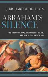 9781540964328-1540964329-Abraham's Silence: The Binding of Isaac, the Suffering of Job, and How to Talk Back to God