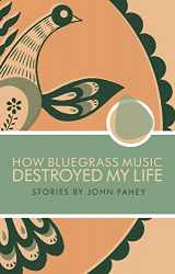 9780965618328-0965618323-How Bluegrass Music Destroyed My Life