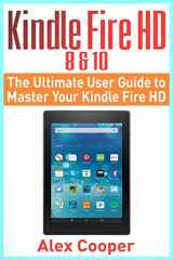 9781546552239-1546552235-Kindle Fire HD 8 & 10: The Ultimate User Guide to Master Your Kindle Fire HD (2017 updated user guide, step-by-step guide, apps, user manual, smart ... web services) (Amazon Prime, internet, guide)