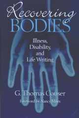 9780299155605-0299155609-Recovering Bodies: Illness, Disability, and Life Writing (Wisconsin Studies in Autobiography)