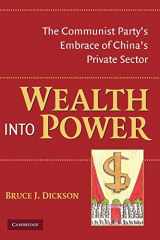 9780521702706-0521702704-Wealth into Power: The Communist Party's Embrace of China's Private Sector