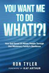 9781735476094-1735476099-You Want Me to Do What!?!: How God Saved 25 Million People Through One Missionary Family's Obedience