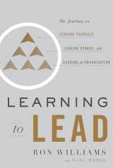 9781626346222-1626346224-Learning to Lead: The Journey to Leading Yourself, Leading Others, and Leading an Organization