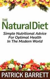 9781467953207-1467953202-The Natural Diet: Simple Nutritional Advice For Optimal Health In The Modern World