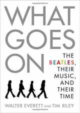 9780190949877-0190949872-What Goes On: The Beatles, Their Music, and Their Time
