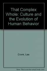 9780813337043-0813337046-That Complex Whole: Culture And The Evolution Of Human Behavior