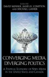 9780739108277-0739108271-Converging Media, Diverging Politics: A Political Economy of News Media in the United States and Canada