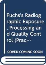 9780398058210-0398058210-Fuchs's Radiographic Exposure, Processing and Quality Control (Practical Radiographic Imaging)