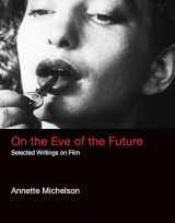 9780262035507-0262035502-On the Eve of the Future: Selected Writings on Film (October Books)