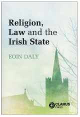 9781905536498-1905536496-Religion, Law and the Irish State: The Constitutional Framework in Context