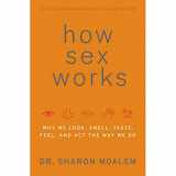 9780061479656-0061479659-How Sex Works: Why We Look, Smell, Taste, Feel and Act the Way We Do