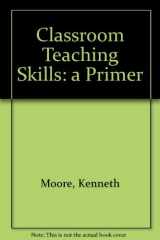 9780075539940-0075539942-Classroom Teaching Skills: A Primer