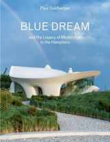 9781636811123-1636811124-Blue Dream and the Legacy of Modernism in the Hamptons: A House by Diller Scofidio + Renfro
