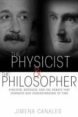 9780691165349-0691165343-The Physicist and the Philosopher: Einstein, Bergson, and the Debate That Changed Our Understanding of Time
