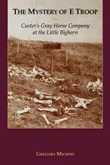 9780878423040-0878423044-The Mystery of E Troop: Custer's Gray Horse Company at the Little Bighorn