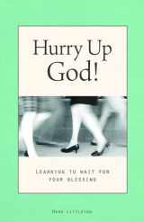 9780979589935-0979589932-Hurry Up, God!: Learning to Wait for Your Blessing